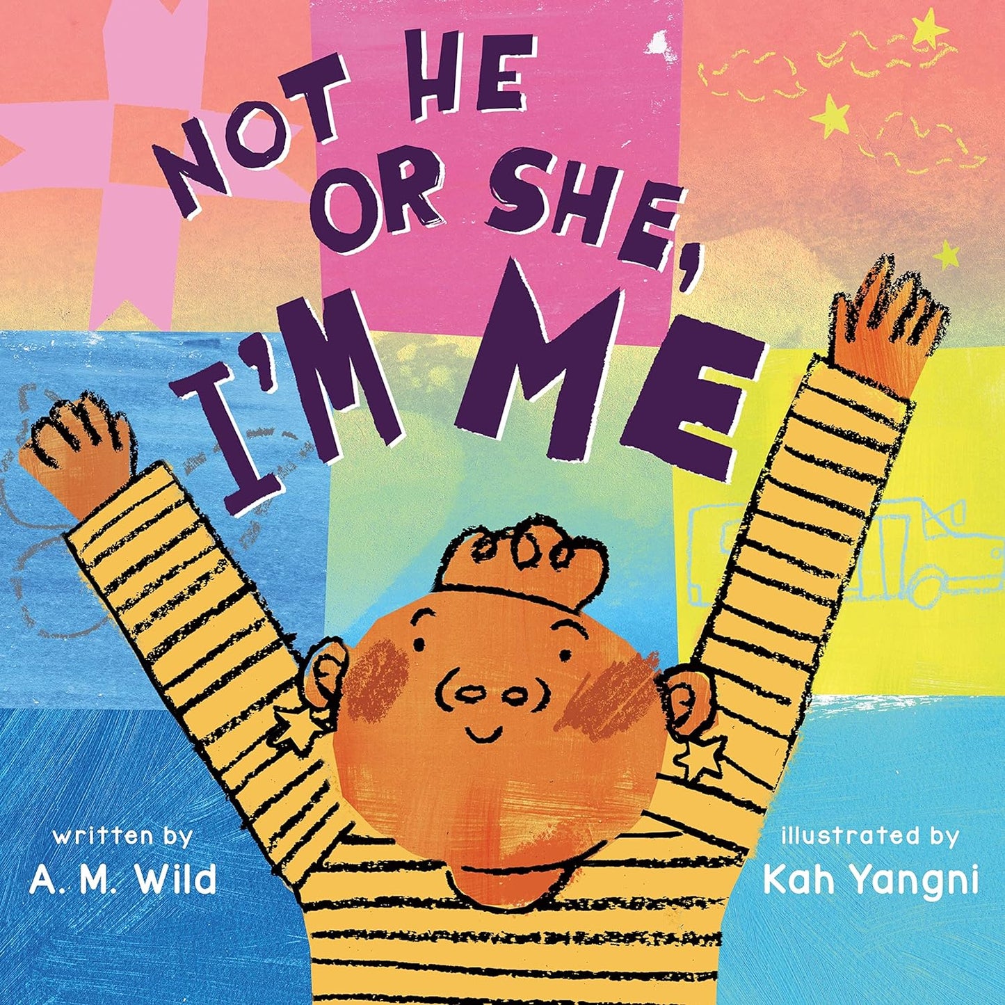 Not He or She, I'm Me! by A. M. Wild (Author), Kah Yangni (Illustrator)