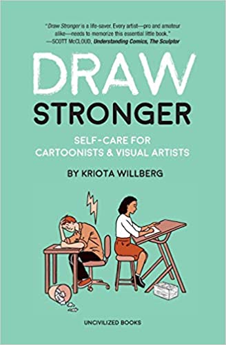 Draw Stronger: Self-Care For Cartoonists And Other Visual Artists