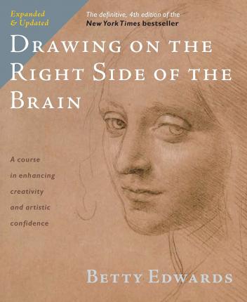 Drawing on the Right Side of the Brain (Definitive, Expanded, Updated) (4TH ed.)